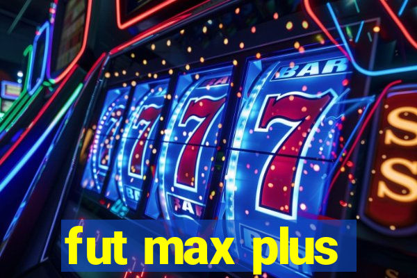 fut max plus